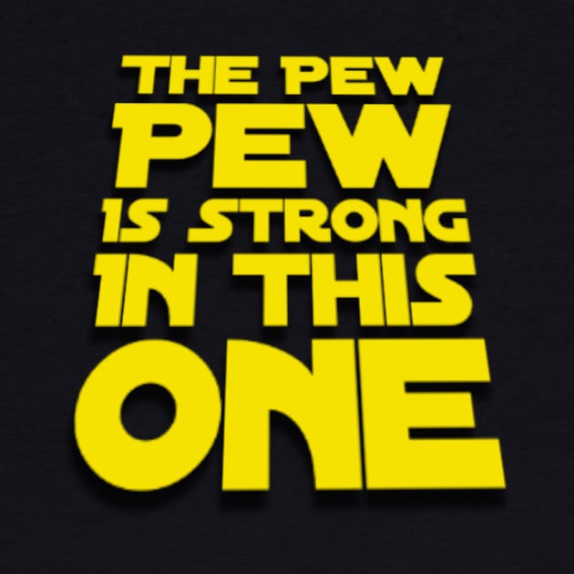 Funny The Pew Pew Is Strong In This One in Yellow by Chach Ind. Clothing